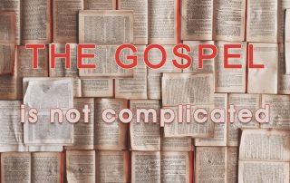The Gospel is Not Complicated